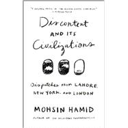 Discontent and its Civilizations Dispatches from Lahore, New York, and London 9781594633652