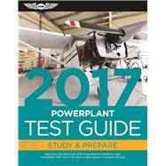 Powerplant Test Guide 2017 The Fast-Track to Study for and Pass the Aviation Maintenance Technician Knowledge Exam 9781619543652