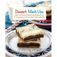 Dessert Mashups Tasty Two-in-One Treats Including Sconuts, S'morescake, Chocolate Chip Cookie Pie and Many More 9781612433653