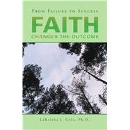 Faith Changes the Outcome 9781796063653