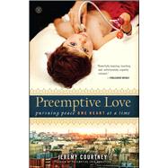 Preemptive Love Pursuing Peace One Heart at a Time 9781476733654