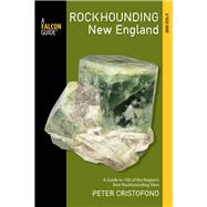 Rockhounding New England A Guide to 100 of the Region's Best Rockhounding Sites 9780762783656