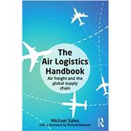 The Air Logistics Handbook: Air freight and the global supply chain 9780415643658