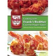 Cooking with Frank's RedHot Cayenne Pepper Sauce Delicious Recipes That Bring the Heat 9781612433660