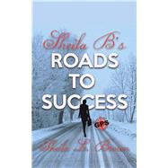 Sheila B’s Roads to Success 9781532093661