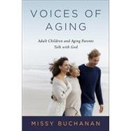Voices of Aging: Adult Children and Aging Parents Talk With God 9780835813662