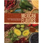 Mexican Flavors Contemporary Recipes from Camp San Miguel 9781449453664