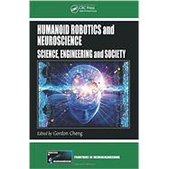 Humanoid Robotics and Neuroscience: Science, Engineering and Society 9781420093667