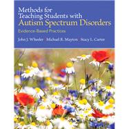 Methods for Teaching Students with Autism Spectrum Disorders Evidence-Based Practices, Pearson eText with Loose-Leaf Version -- Access Card Package 9780133833669