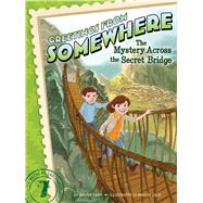 The Mystery Across the Secret Bridge 9781481423670