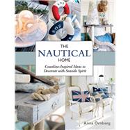 The Nautical Home: Coastline-inspired Ideas to Decorate With Seaside Spirit 9781632203670