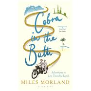 Cobra in the Bath Adventures in Less Travelled Lands 9781408863671