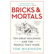 Bricks & Mortals Ten Great Buildings and the People They Made 9781408843673