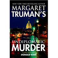 Margaret Truman's Undiplomatic Murder A Capital Crimes Novel 9780765333674