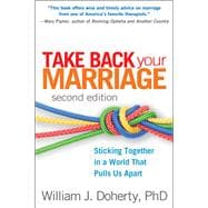 Take Back Your Marriage, Second Edition Sticking Together in a World That Pulls Us Apart 9781462503674