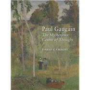 Paul Gauguin: The Mysterious Centre of Thought 9781780233680