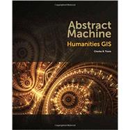 Abstract Machine: Humanities GIS 9781589483682