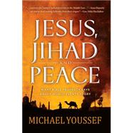 Jesus, Jihad, and Peace: A Prophetic Vision for the Middle East 9781617953682