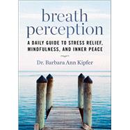 Breath Perception: A Daily Guide to Stress Relief, Mindfulness, and Inner Peace 9781629143682