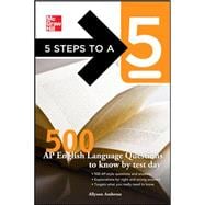 5 Steps to a 5 500 AP English Language Questions to Know by Test Day 9780071753685