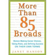 More Than 85 Broads: Women Making Career Choices, Taking Risks, and Defining Success - On Their Own Terms Women Making Career Choices, Taking Risks, and Defining Success -- On Their Own Terms 9780071423687