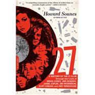 27: A History of the 27 Club Through the Lives of Brian Jones, Jimi Hendrix, Janis Joplin, Jim Morrison, Kurt Cobain, and Amy Winehouse 9780306823688