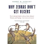 Why Zebras Don't Get Ulcers The Acclaimed Guide to Stress, Stress-Related Diseases, and Coping - Now Revised and Updated 9780805073690