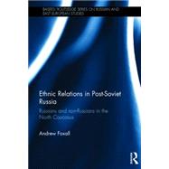 Ethnic Relations in Post-Soviet Russia: Russians and Non-Russians in the North Caucasus 9780415833691