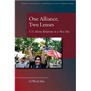 One Alliance, Two Lenses : U. S. -Korea Relations in a New Era 9780804763691