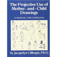 The Projective Use Of Mother-And- Child Drawings: A Manual: A Manual For Clinicians 9781138883697