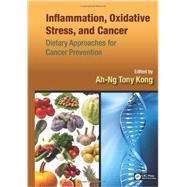 Inflammation, Oxidative Stress, and Cancer: Dietary Approaches for Cancer Prevention 9781466503700