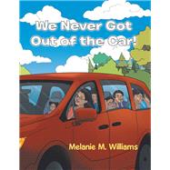 We Never Got Out of the Car! 9781796033700