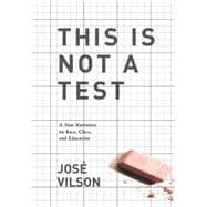 This Is Not a Test: A New Narrative on Race, Class, and Education 9781608463701