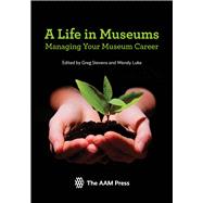 A Life in Museums Managing Your Museum Career 9781933253701