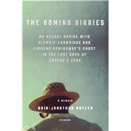 The Domino Diaries My Decade Boxing with Olympic Champions and Chasing Hemingway's Ghost in the Last Days of Castro's Cuba 9781250043702
