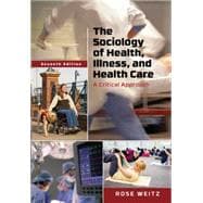 The Sociology of Health, Illness, and Health Care A Critical Approach 9781305583702
