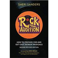 Rock the Audition: How to Prepare for and Get Cast in Rock Musicals 9781733403702