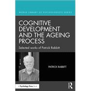 Cognitive Development and the Ageing Process: Selected works of Patrick Rabbitt 9781848723702