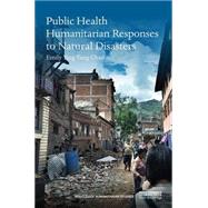 Public Health Humanitarian Responses to Natural Disasters 9781138953703