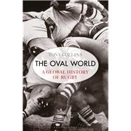 The Oval World A global history of rugby 9781408843703
