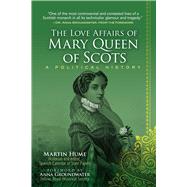 The Love Affairs of Mary Queen of Scots 9781631583704