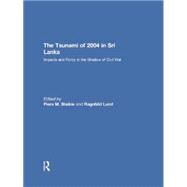 The Tsunami of 2004 in Sri Lanka: Impacts and Policy in the Shadow of Civil War 9781138863705