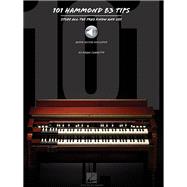 101 Hammond B-3 Tips: Stuff All the Pros Know and Use