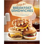 Crazy for Breakfast Sandwiches 75 Delicious, Handheld Meals Hot Out of Your Sandwich Maker 9781612433707