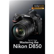 Mastering the Nikon D850 9781681983707