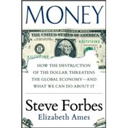 Money: How the Destruction of the Dollar Threatens the Global Economy – and What We Can Do About It 9780071823708