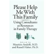 Please Help Me With This Family: Using Consultants As Resources In Family Therapy 9781138883710