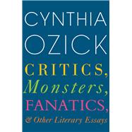 Critics, Monsters, Fanatics, and Other Literary Essays 9780544703711