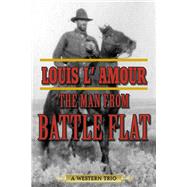 The Man from Battle Flat: A Western Trio 9781629143712