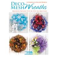 Deco Mesh Wreaths: 14 Seasonal & Holiday Designs Beginner-friendly Step-by-step Instructions 9781464703713